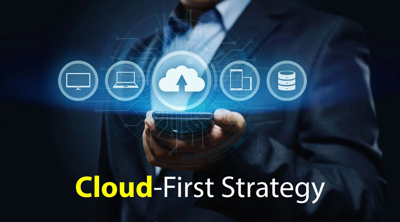 What Is a Cloud-First Strategy and How Does It Benefit Businesses?